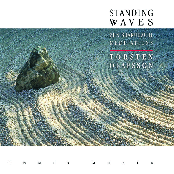 Torsten Olafsson: Standing Waves - Zen Shakuhachi Meditations. Fønix Musik FM1183